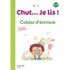 CHUT... JE LIS ! METHODE DE LECTURE CP - CAHIER D'ECRITURE - ED. 2016