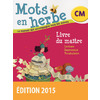 MOTS EN HERBE CM 2015 LIVRE DU MAITRE