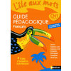 L'ILE AUX MOTS - GUIDE PEDAGOGIQUE - CM1