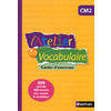 L'ATELIER DE VOCABULAIRE - CAHIER EXERCICES - CM2