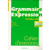 GRAMMAIRE ET EXPRESSION 3E TECHNOLOGIQUE - CAHIER D'EXERCICES