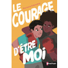 LE COURAGE D'ETRE MOI