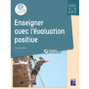 ENSEIGNER AVEC L'EVALUATION POSITIVE - CYCLES 2 ET 3 + CD-ROM