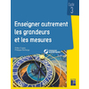 ENSEIGNER AUTREMENT LES GRANDEURS ET LES MESURES CYCLE 3 + RESSOURCES NUMERIQUES