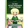 JOUR OU J'AI COMMENCE A AIMER L'ECOLE - ROMAN