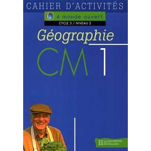 A MONDE OUVERT GEOGRAPHIE CM1 - CAHIER D'ACTIVITES - ED.1996