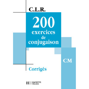 CLR 200 EXERCICES DE CONJUGAISON CM - CORRIGES - ED.2002