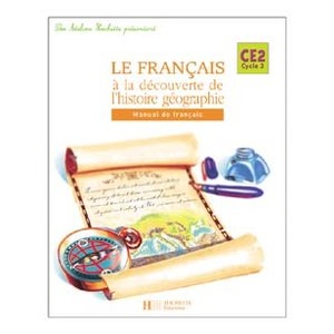 LES ATELIERS HACHETTE LE FRANCAIS A LA DECOUVERTE DE L'HISTOIRE-GEOGRAPHIE CE2 - ELEVE - ED.2005