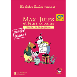 LES ATELIERS HACHETTE MAX, JULES ET LEURS COPAINS CP - GUIDE PEDAGOGIQUE - ED.2006