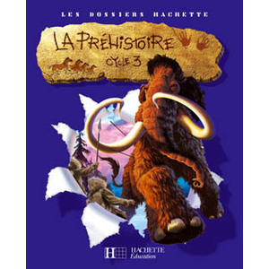 LES DOSSIERS HACHETTE HISTOIRE CYCLE 3 -LA PREHISTOIRE - GUIDE PEDAGOGIQUE + PHOTOFICHES - ED.2007