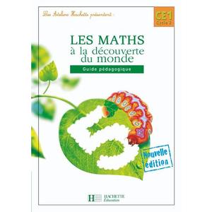 LES ATELIERS HACHETTE LES MATHS A LA DECOUVERTE DU MONDE CE1 - GUIDE PEDAGOGIQUE - ED.2008