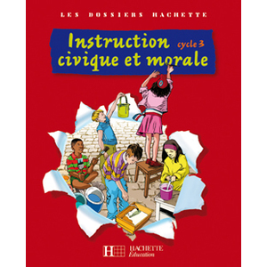 LES DOSSIERS HACHETTE INSTRUCTION CIVIQUE ET MORALE CYCLE 3 - LIVRE DE L'ELEVE - ED.2009