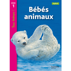 BEBES ANIMAUX NIVEAU 1 - TOUS LECTEURS ! - ED.2010