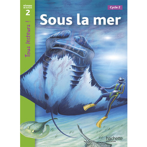 SOUS LA MER NIVEAU 2 - TOUS LECTEURS ! - ED.2010