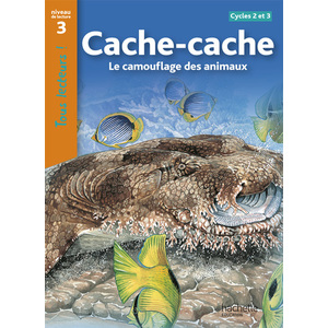 CACHE-CACHE - LE CAMOUFLAGE DES ANIMAUX NIVEAU 3 - TOUS LECTEURS ! - ED.2010