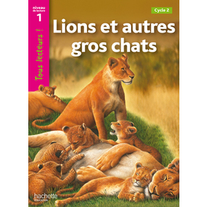 LIONS ET AUTRES GROS CHATS NIVEAU 1 - TOUS LECTEURS ! - ED.2010