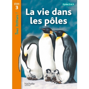 LA VIE DANS LES POLES NIVEAU 3 - TOUS LECTEURS ! - LIVRE ELEVE - ED. 2012