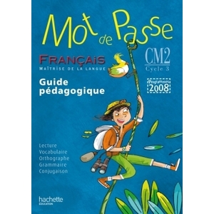 MOT DE PASSE FRANCAIS CM2 - GUIDE PEDAGOGIQUE - ED.2011