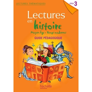 LECTURES THEMATIQUES HISTOIRE CYCLE 3 - MOYEN AGE, TEMPS MODERNES - GUIDE PEDAGOGIQUE - ED. 2013