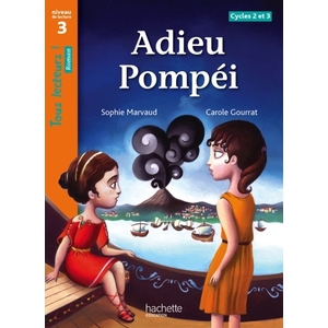 ADIEU POMPEI NIVEAU 3 - TOUS LECTEURS ! ROMAN - LIVRE ELEVE - ED. 2013