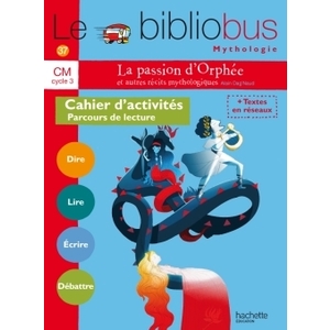 LE BIBLIOBUS N  37 CM - LA PASSION D'ORPHEE ET AUTRES RECITS - CAHIER ELEVE - ED. 2014