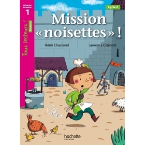 MISSION  NOISETTES  NIVEAU 1 - TOUS LECTEURS ! ROMANS - LIVRE ELEVE - ED. 2014