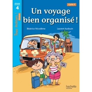 UN VOYAGE BIEN ORGANISE ! NIVEAU 4 - TOUS LECTEURS ! ROMANS - LIVRE ELEVE - ED. 2014