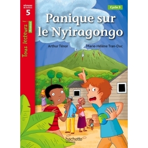 PANIQUE SUR LE NYIRAGONGO NIVEAU 5 - TOUS LECTEURS ! ROMANS - LIVRE ELEVE - ED. 2014