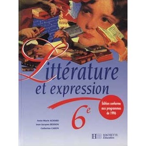 LITTERATURE ET EXPRESSION 6E - LIVRE DE L'ELEVE - EDITION 1996