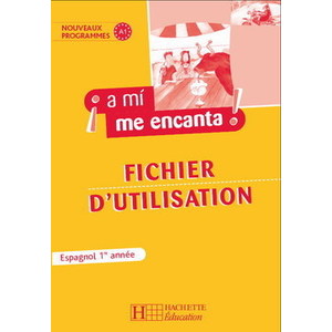 A MI ME ENCANTA 1RE ANNEE - ESPAGNOL - LIVRE DU PROFESSEUR - EDITION 2006