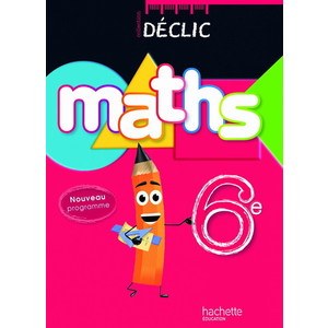 DECLIC MATHS 6E LIVRE ELEVE EDITION 2009 - MANUEL UNIQUE