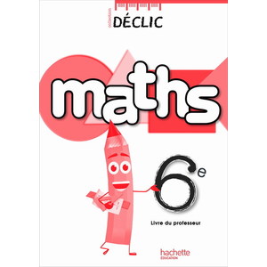 DECLIC MATHS 6E LIVRE PROFESSEUR EDITION 2009