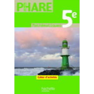 PHARE MATHEMATIQUES 5E - CAHIER D'ACTIVITES - EDITION 2010