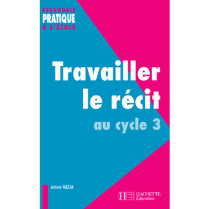 TRAVAILLER LE RECIT AU CYCLE 3