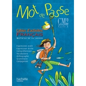 MOT DE PASSE FRANCAIS CM2 - CAHIER D'ACTIVITES - ED. 2015