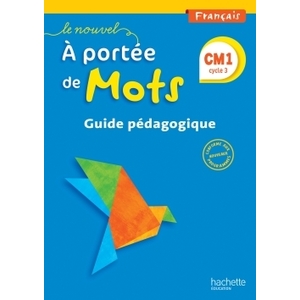 LE NOUVEL A PORTEE DE MOTS - FRANCAIS CM1 - GUIDE PEDAGOGIQUE - ED. 2016