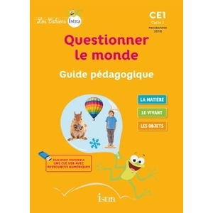 LES CAHIERS ISTRA QUESTIONNER LE MONDE CE1 - GUIDE PEDAGOGIQUE - ED. 2017