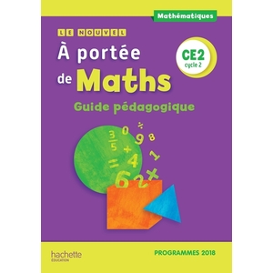 LE NOUVEL A PORTEE DE MATHS CE2 - GUIDE PEDAGOGIQUE - EDITION 2019