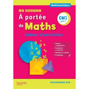 LE NOUVEL A PORTEE DE MATHS CM1 - CAHIER D'ACTIVITES - EDITION 2019