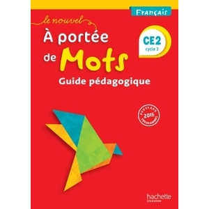 LE NOUVEL A PORTEE DE MOTS - FRANCAIS CE2 - GUIDE PEDAGOGIQUE - ED. 2017