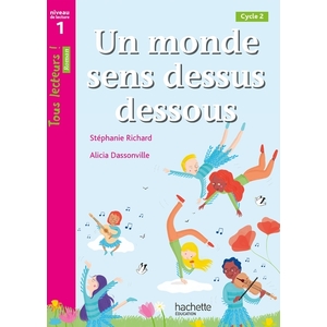 UN MONDE SENS DESSUS DESSOUS - TOUS LECTEURS ! NIVEAU 1 - LIVRE ELEVE - ED. 2021