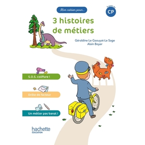 MON CAHIER POUR... CP - 3 HISTOIRES DE METIERS - ALBUM 1 - ED. 2023