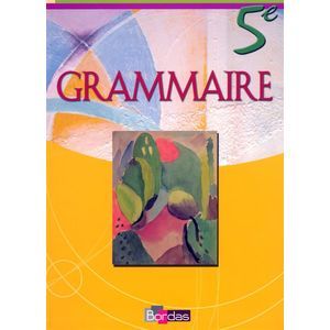 GRAMMAIRE BORDAS 5E 2006 MANUEL DE L'ELEVE