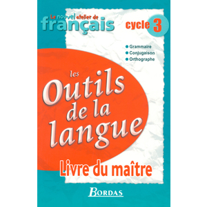 LE NOUVEL ATELIER DE FRANCAIS CYCLE 3 2005 LIVRE DU MAITRE