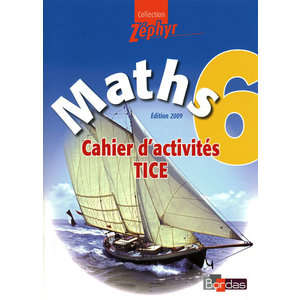 ZEPHYR MATHEMATIQUES TICE 6E 2009 CAHIER D'ACTIVITES ELEVE