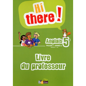 HI THERE ! ANGLAIS 5E 2013 LIVRE DU PROFESSEUR