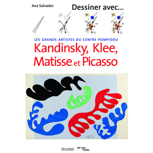 DESSINER AVEC KANDINSKY, KLEE, MATISSE ET PICASSO