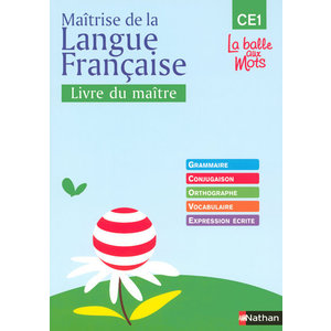 LA BALLE AUX MOTS - MAITRISE DE LA LANGUES - GUIDE PEDAGOGIQUE - CE1