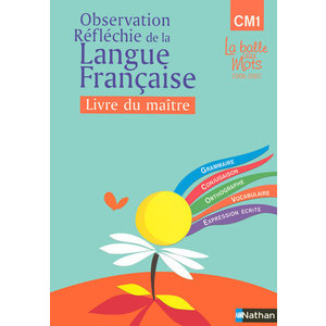 LA BALLE AUX MOTS - MAITRISE DE LA LANGUES - GUIDE PEDAGOGIQUE - CM1