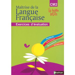 LA BALLE AUX MOTS - MAITRISE DE LA LANGUES - CAHIER EVALUATION - CM2